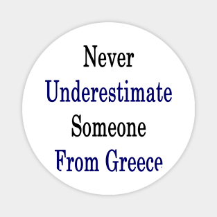 Never Underestimate Someone From Greece Magnet